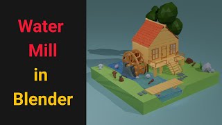 How to Model a Low Poly Watermill in Blender 3D | Beginners Tutorial