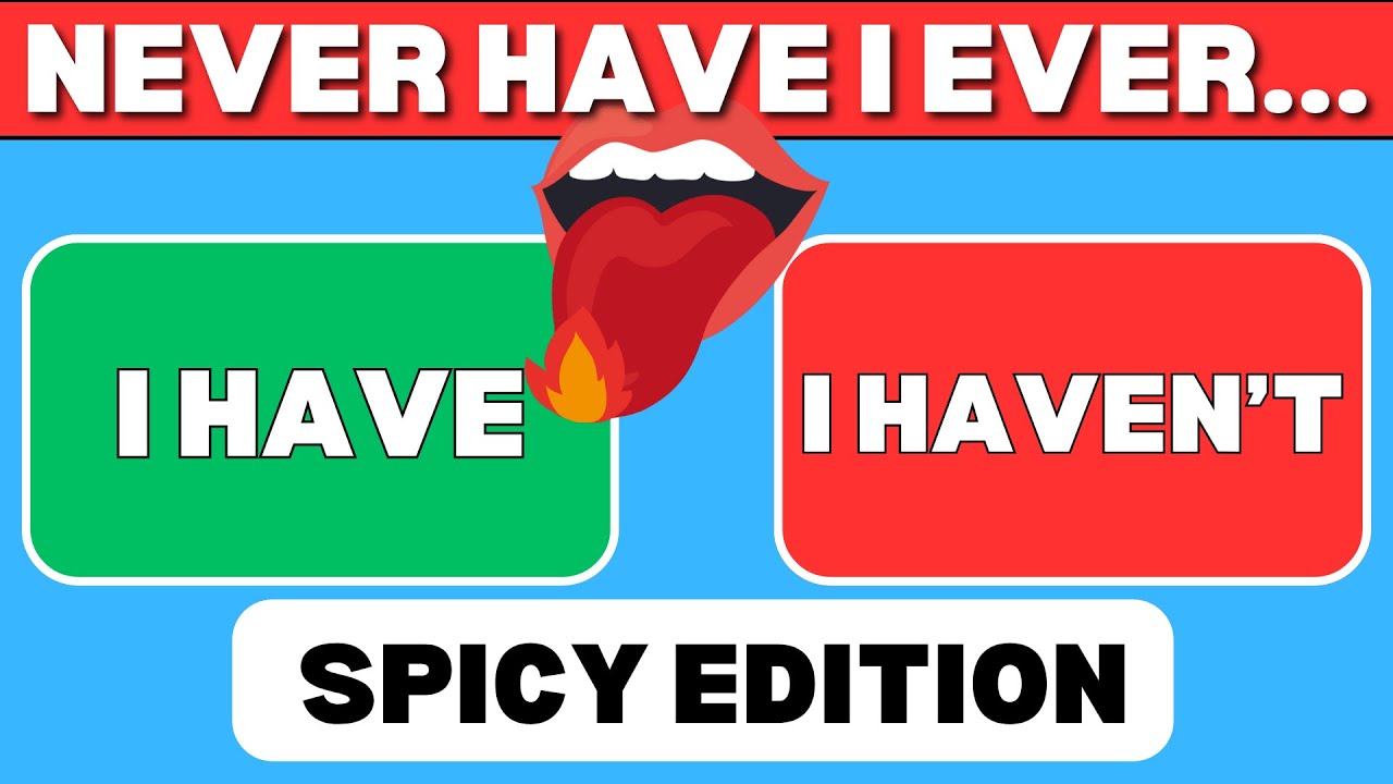 Never Have I Ever - Spicy Edition