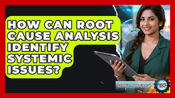 How Can Root Cause Analysis Identify Systemic Issues? - Industrial Tech Insights