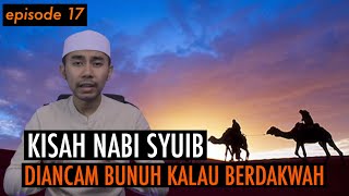 KISAH PARA NABI : KISAH NABI SYUIB, YANG DIANCAM BUNUH