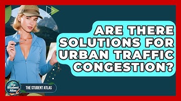 Are There Solutions For Urban Traffic Congestion? - The Student Atlas