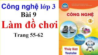 Công Nghệ Lớp 3 Bài 9 | Làm Đồ Chơi | Trang 55 - 62 | Chân Trời Sáng Tạo