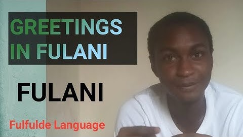 GREETINGS IN  FULFULDE LANGUAGE