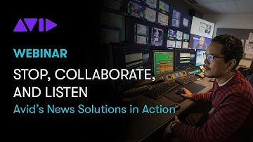 Stop, Collaborate, and Listen — Avid’s News Solutions in Action