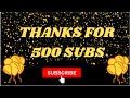 THANKS FOR REACHING 500 SUBSCRIBERS