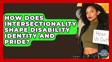 How Does Intersectionality Shape Disability Identity And Pride? - Your Disabled Truth