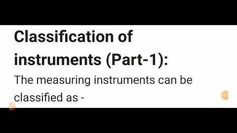 Elect. Meas. Lec 04: Classification of instruments(Part -01)