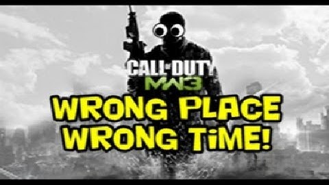 MW3: Wrong Place, Wrong Time!