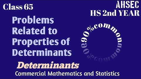 Class 65,Part(i), determinants, Commercial Mathematics and Statistics,HS 2nd year,Commerce,AHSEC