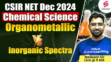 CSIR NET DEC 2024 | Chemical Science | Organometallic Vs inorganic Spectra | By Nadeem Sir