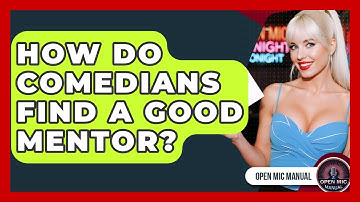 How Do Comedians Find A Good Mentor? - Open Mic Manual