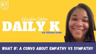 What If: A Convo about Empathy vs. Sympathy | Daily K Podcast | Ktteev.com