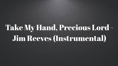 Take My Hand, Precious Lord - Jim Reeves (Instrumental)
