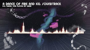 B-X: Thanks For Playing My Game (A Dance of Fire and Ice OST)