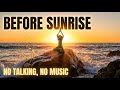 30 mins Just Before the Sun Rises Over the Sea. Relax and Recharge. NO TALKING, NO MUSIC. Real-time.