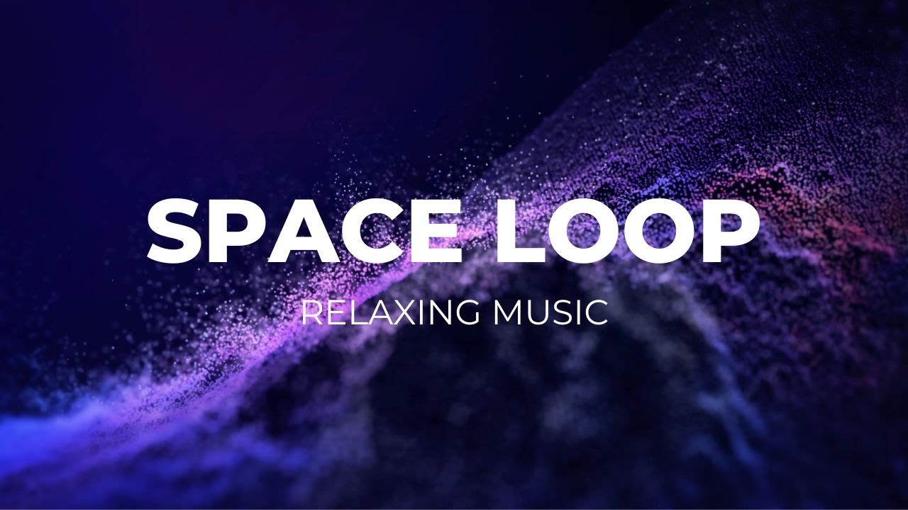 SPACE LOOP RELAXING MUSIC SLEEP