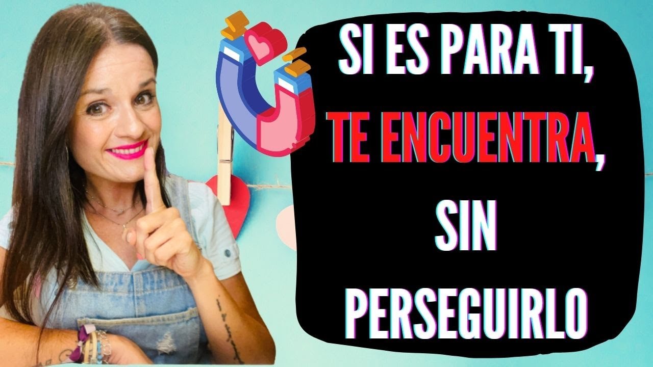 Si es PARA TI, TE ENCUENTRA, sin perseguirlo