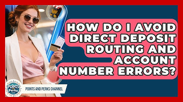 How Do I Avoid Direct Deposit Routing And Account Number Errors? - Points and Perks Channel