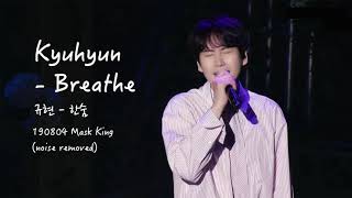 190804 KYUHYUN 규현 - Breathe 한숨 (noise removed) (Mask King)