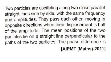 Two particles are oscillating along two close parallel straight lines side by side, with the same