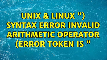 Unix & Linux: ") Syntax error Invalid arithmetic operator (error token is "