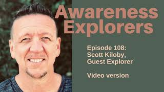 Awareness Explorers Episode 108: Scott Kiloby, Guest Explorer - VIDEO VERSION
