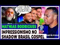 MATHIAS RODRIGUES (SHADOW BRASIL GOSPEL DO RAUL GIL) by LEANDRO VOZ