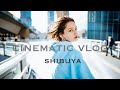 CINEMATIC VLOG |  SHIBUYA CTIY | SONY A7Ⅲ
