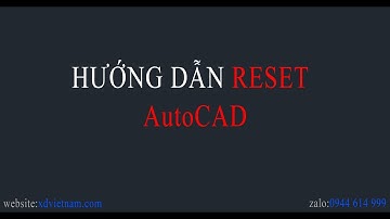 Hướng dẫn Reset AutoCAD về mặc định cài đặt ban đầu - xdvietnam.com
