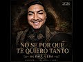 NO SE POR QUE TE QUIERO TANTO PAUL UEDA