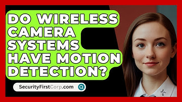 Do Wireless Camera Systems Have Motion Detection? - SecurityFirstCorp.com