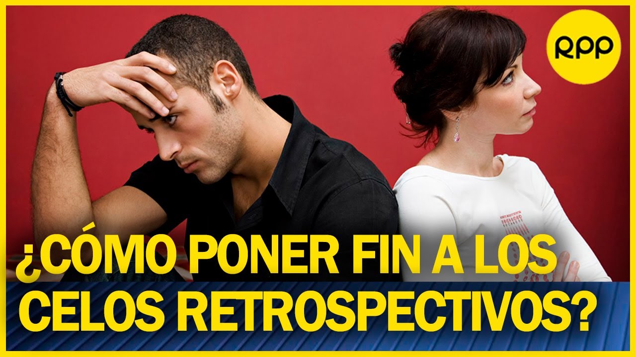 ¿Qué son y cómo superar los celos retrospectivos?