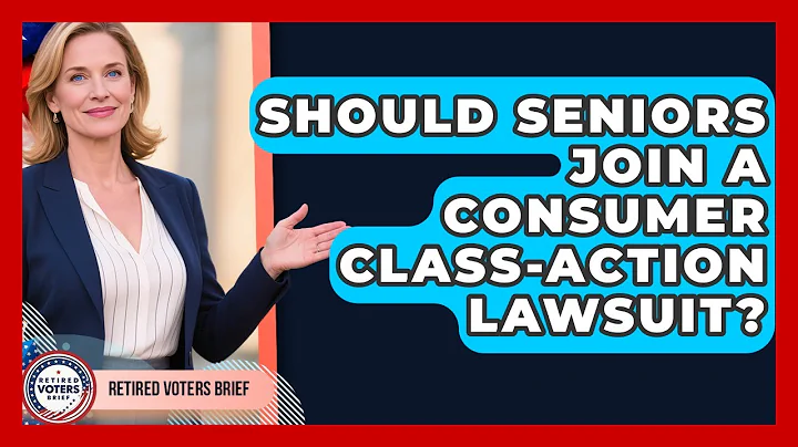 Should Seniors Join A Consumer Class-action Lawsuit? - Retired Voters Brief