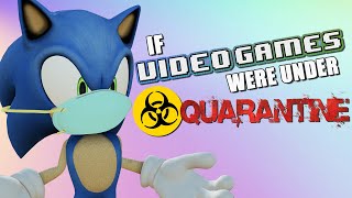If Video Games Were Under Quarantine