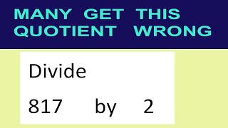 Divide     817      by     2  many  get  this  quotient   wrong