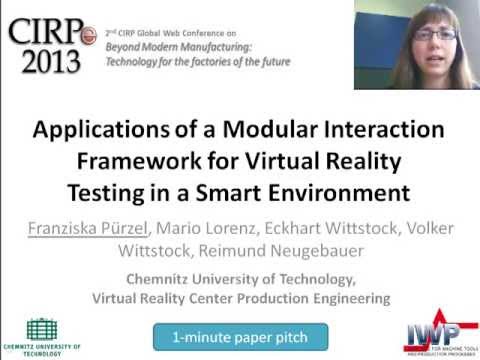 (CIRPe2013) Applications of a Modular Interaction Framework for Virtual Reality Testing in a  ...