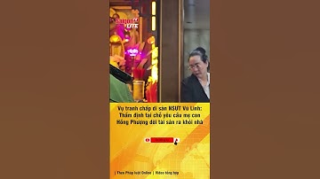 #shorts | Vụ tranh chấp di sản NSƯT Vũ Linh: Yêu cầu mẹ con Hồng Phượng dời tài sản ra khỏi nhà