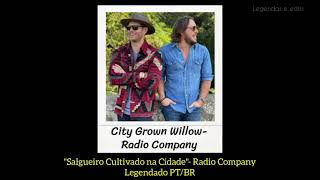 City Grown Willow- Radio Company (Legendado/Tradução)