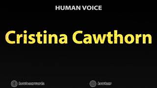 How To Pronounce Cristina Cawthorn Content