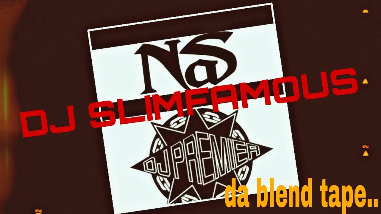 NAS & DJ PREMIER! - da blend tape! Mixed by DJ Slimfamous!