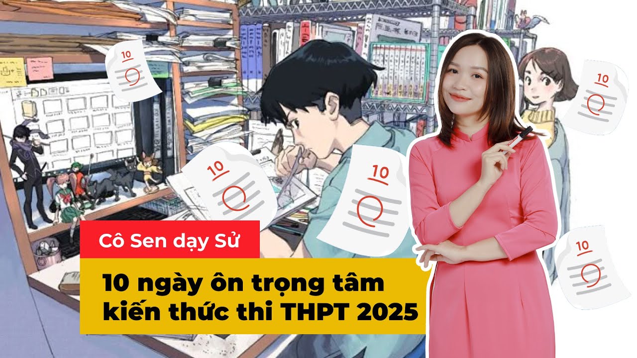 10 ngày ôn trọng tâm kiến thức thi THPT 2025 - Buổi 1: Lịch sử lớp 12 | Cô Sen dạy Sử | Mclass