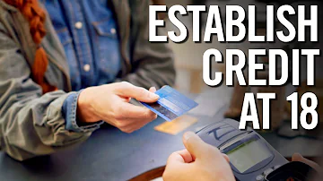 How can I start building credit at 18?