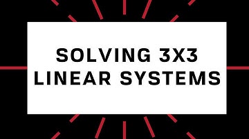1.11 - SOLVING 3X3 LINEAR SYSTEMS OF EQUATIONS