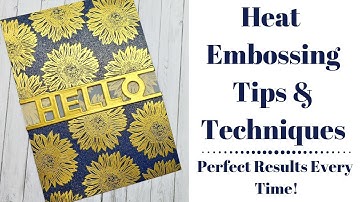 Heat Embossing Tips & Techniques Perfect Results Every Time Heat Emboss Any Surface!