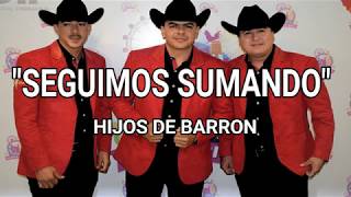 LETRA SEGUIMOS SUMANDO!!! HIJOS DE BARRON