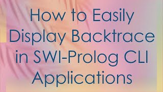 How to Easily Display Backtrace in SWI-Prolog CLI Applications