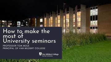 How to Make the Most of University Seminars - Professor Tom Mole, Principal of Van Mildert College
