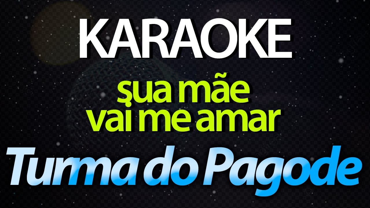 ⭐ Sua Mãe Vai Me Amar (Eu Sou o Cara Q Seu Ex Vai Odiar) - Turma do Pagode (Karaokê Version) (Cover)