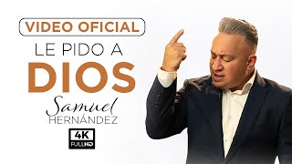 Video thumbnail of "Samuel Hernández - Le Pido a Dios (Video Oficial) - 4K"