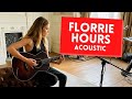 Florrie - Hours - Acoustic 🎸🎤🙋🏼‍♀️